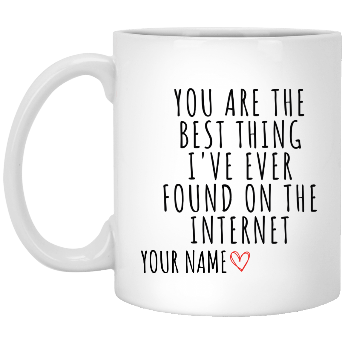 You Are The Best Thing I've Ever Found On The Internet Customized Mug