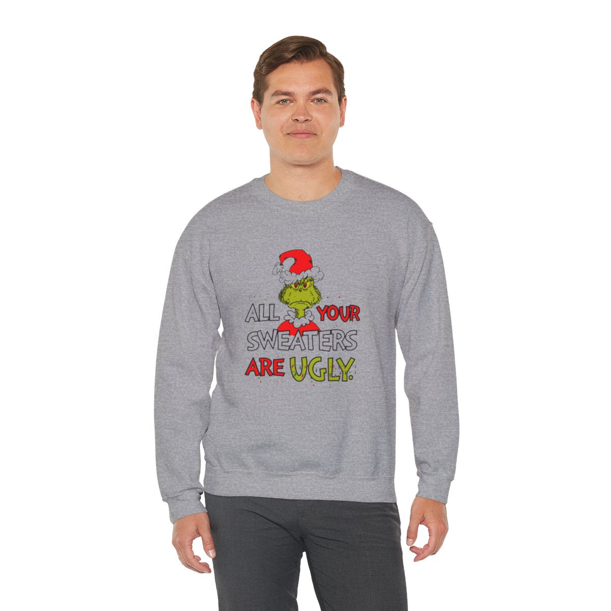 All Your Sweaters Are Ugly" Christmas Sweatshirt - Funny Christmas Character Movie Sweatshirt for Holiday Parties