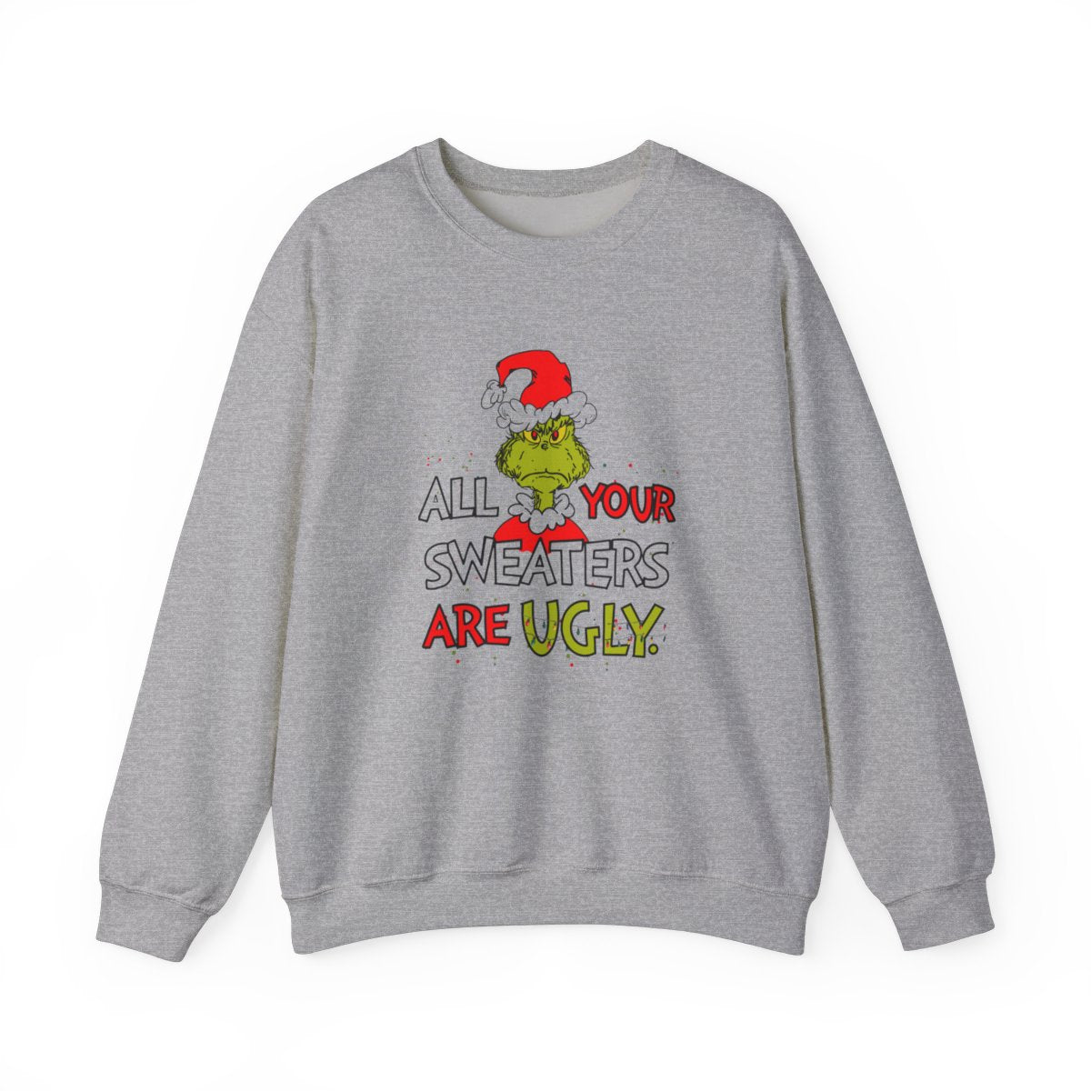 All Your Sweaters Are Ugly" Christmas Sweatshirt - Funny Christmas Character Movie Sweatshirt for Holiday Parties