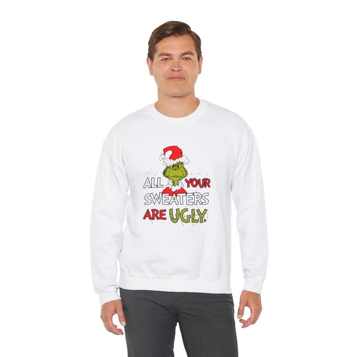 All Your Sweaters Are Ugly" Christmas Sweatshirt - Funny Christmas Character Movie Sweatshirt for Holiday Parties