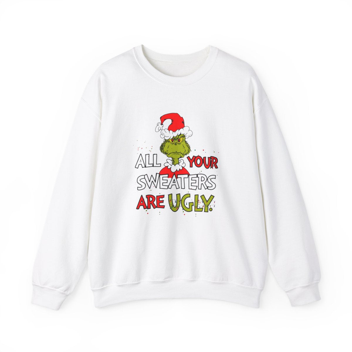All Your Sweaters Are Ugly" Christmas Sweatshirt - Funny Christmas Character Movie Sweatshirt for Holiday Parties
