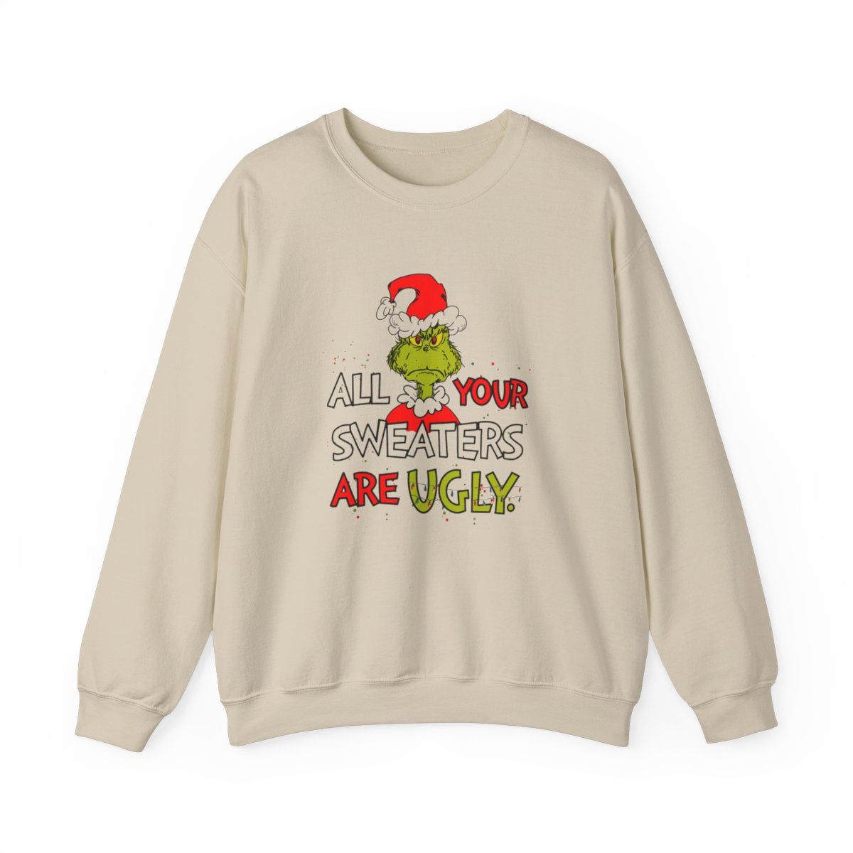 All Your Sweaters Are Ugly" Christmas Sweatshirt - Funny Christmas Character Movie Sweatshirt for Holiday Parties